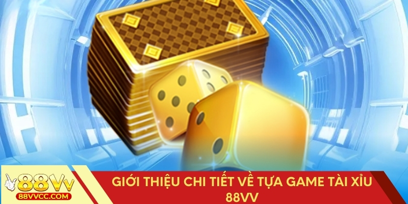Bật mí chi tiết về trò chơi Tài Xỉu 88VV