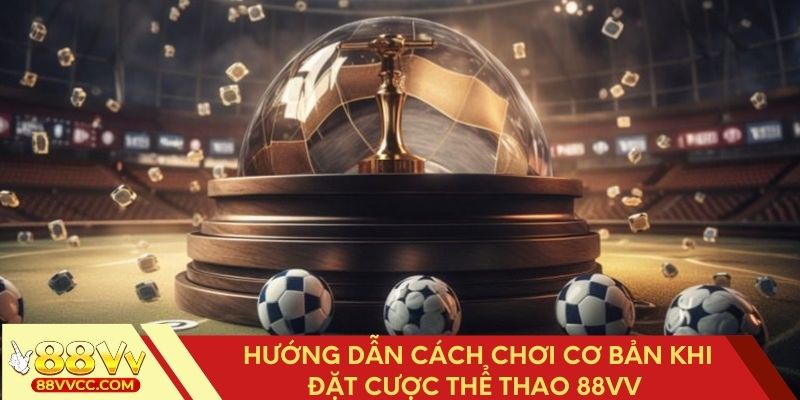 Các bước cơ bản để đặt cược thể thao 88VV