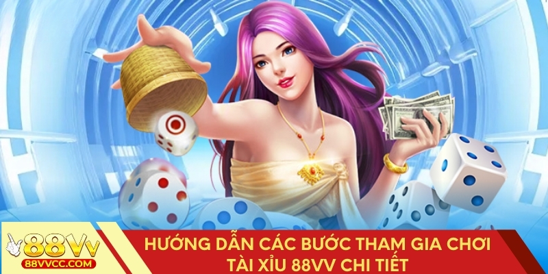 Các bước tham gia chơi Tài Xỉu tại 88VV dễ hiểu nhất