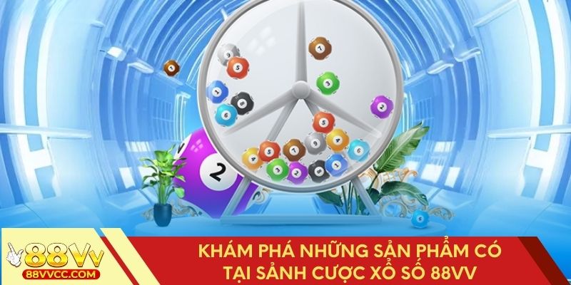 Các sản phẩm nổi bật tại sảnh xổ số 88VV