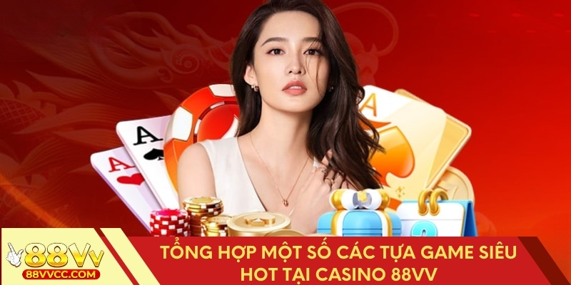 Danh sách game siêu hot tại Casino 88VV