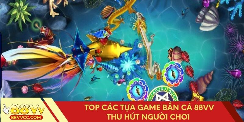 Danh sách những tựa game bắn cá 88VV hấp dẫn nhất