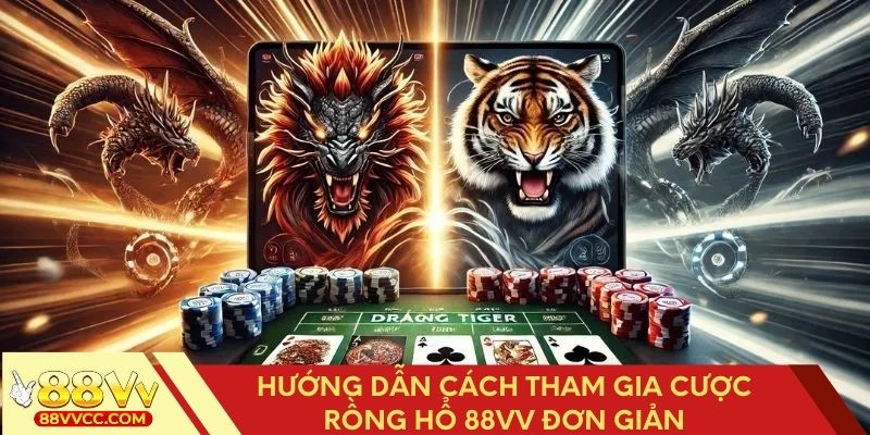 Hướng dẫn cách đặt cược Rồng Hổ 88VV dễ dàng