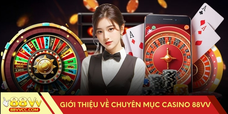 Khám phá chuyên mục Casino 88VV