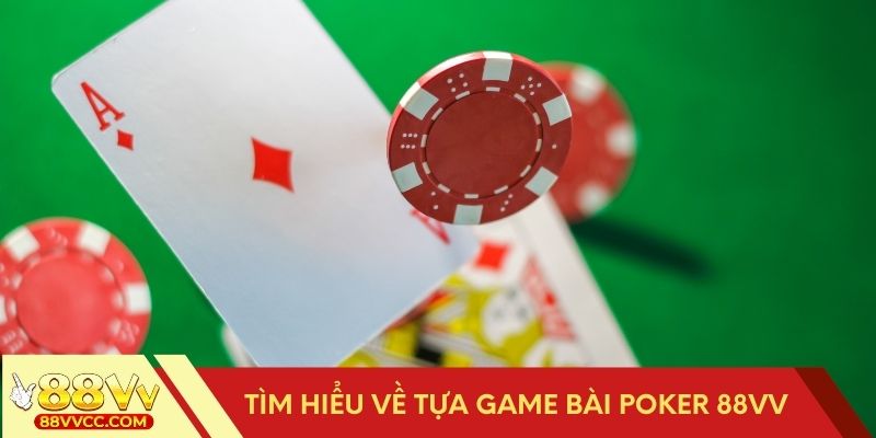 Khám phá trò chơi bài Poker 88VV