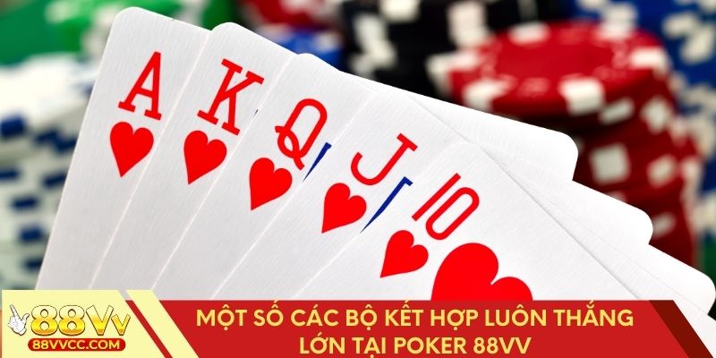 Những bộ bài kết hợp giúp bạn thắng lớn tại Poker 88VV
