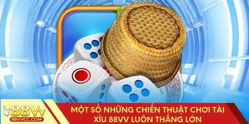 Những chiến thuật chơi Tài Xỉu 88VV hiệu quả nhất