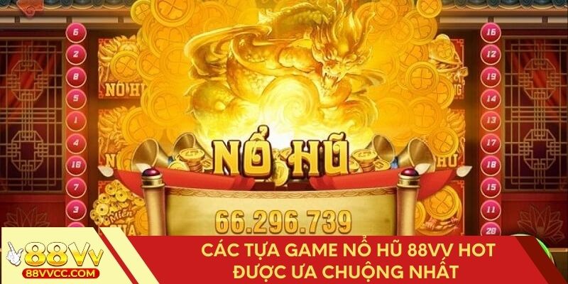 Những game nổ hũ 88VV đình đám được yêu thích nhất