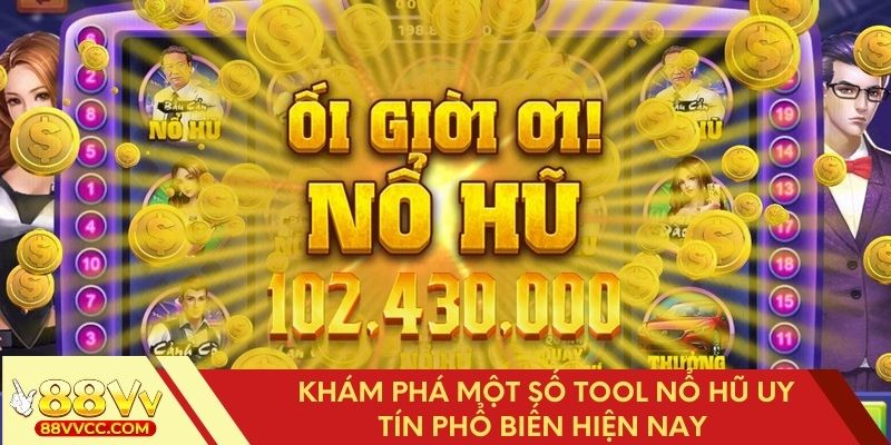 Tìm hiểu về các tool nổ hũ được ưa chuộng