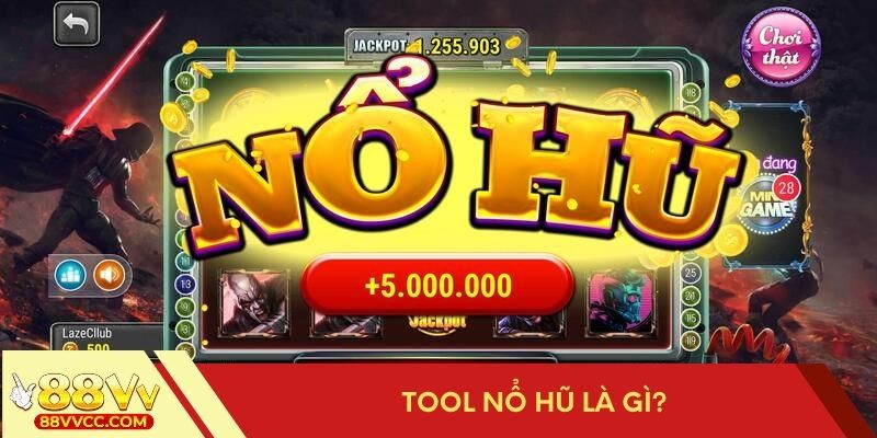 Tool nổ hũ được hiểu như thế nào?