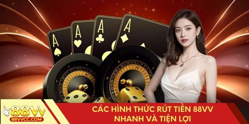 Các loại phương thức cơ bản khi rút tiền 88VV