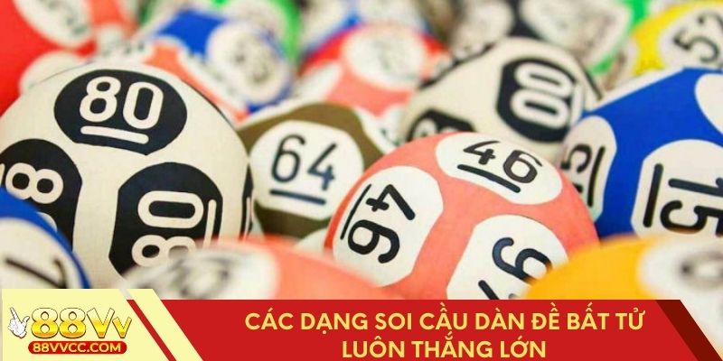 Các phương pháp soi cầu dàn đề bất tử giúp thắng lớn