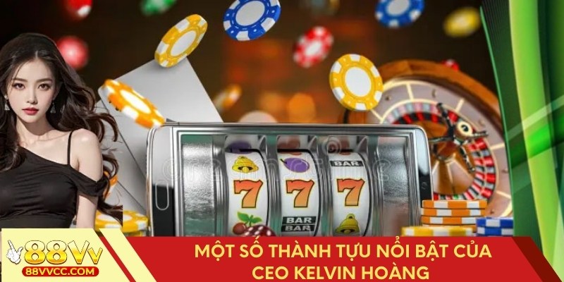 Các thành tựu đạt được của CEO Kelvin Hoàng