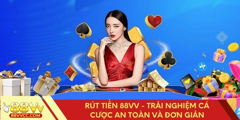 Cách rút tiền 88VV đảm bảo an toàn tuyệt đối và hiệu quả cao
