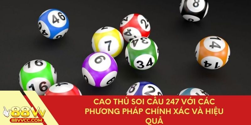 Cao thủ soi cầu 247 – Chia sẻ bí quyết soi cầu chuẩn xác nhất