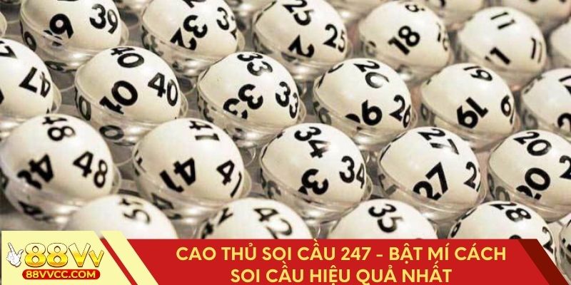 Cao thủ soi cầu 247 áp dụng phương pháp dự đoán chính xác 