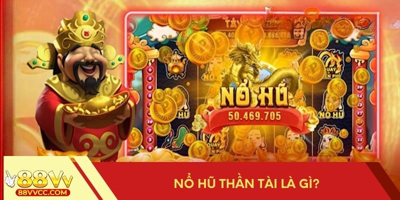 Chi tiết về nổ hũ Thần Tài