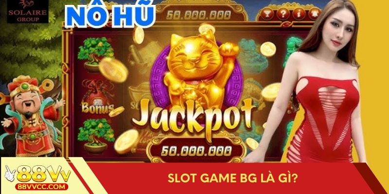 Chi tiết về slot game BG
