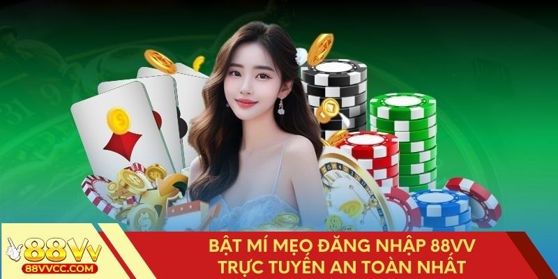Chiến thuật đăng nhập 88VV nhanh và an toàn