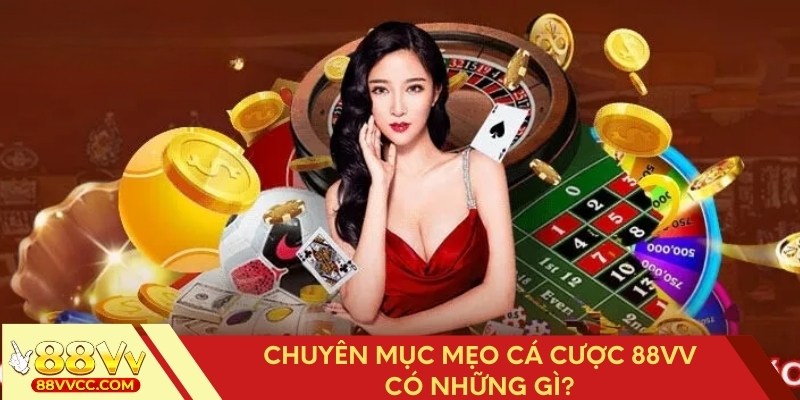 Chuyên mục mẹo cá cược 88VV cung cấp những mẹo gì?