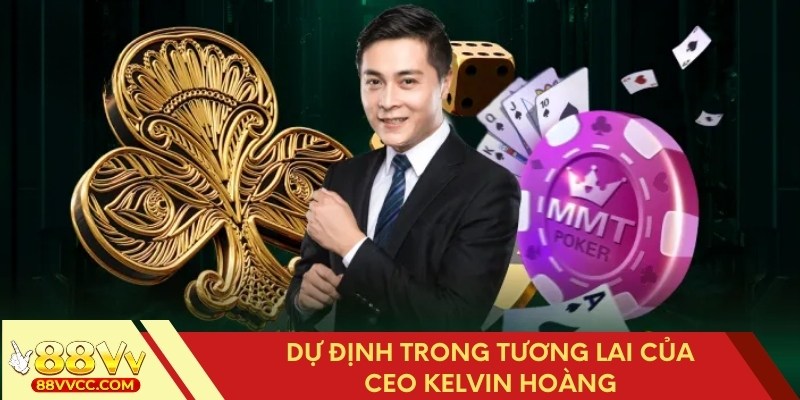 Định hướng của CEO Kelvin Hoàng