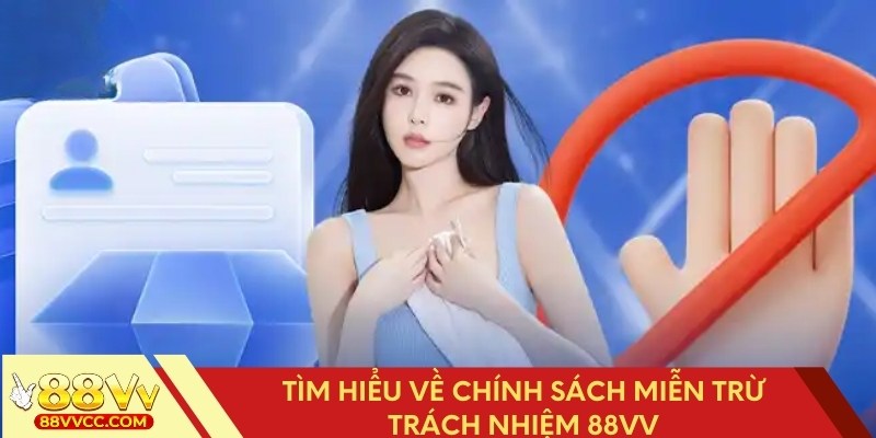 Đôi nét về chính sách miễn trừ trách nhiệm 88VV