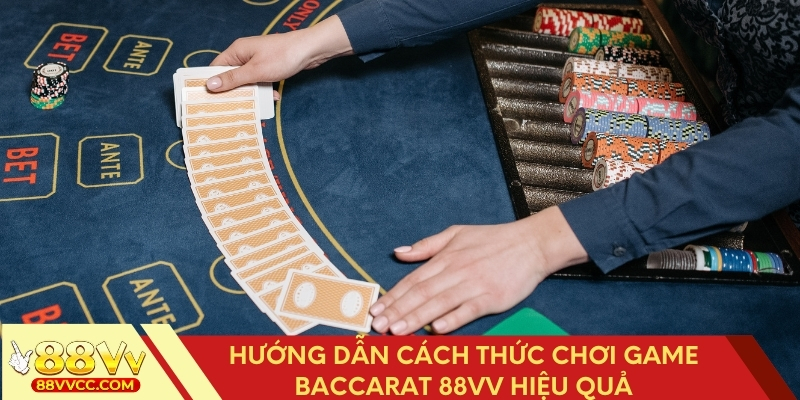 Hướng dẫn chơi Baccarat 88VV chi tiết cho người mới