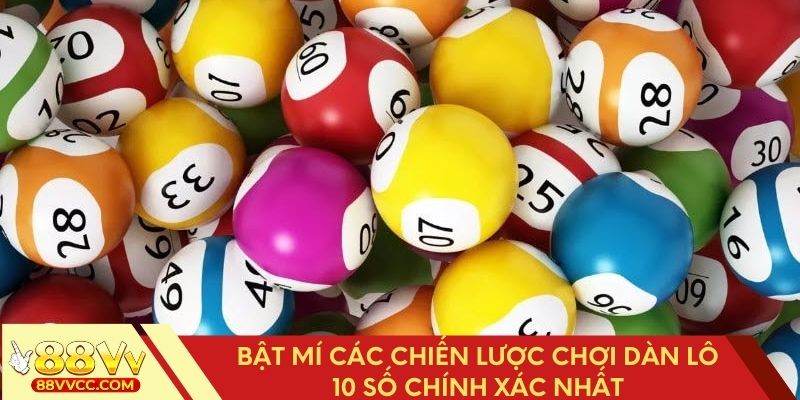 Khám phá cách chơi dàn lô 10 số hiệu quả nhất