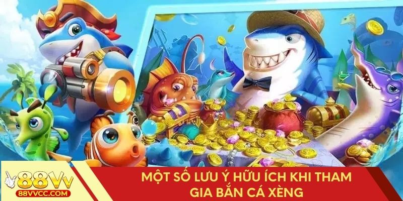 Một số lưu ý hữu ích khi tham gia bắn cá xèng