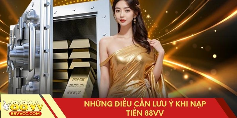 Những điểm quan trọng cần biết khi nạp tiền 88VV