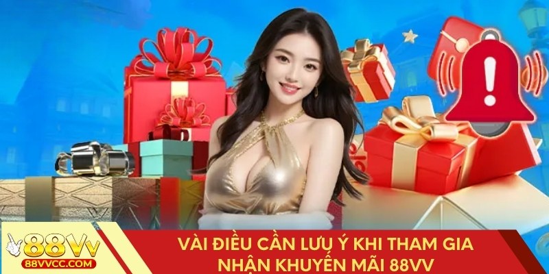 Những lưu ý cần biết khi tham gia nhận khuyến mãi 88VV