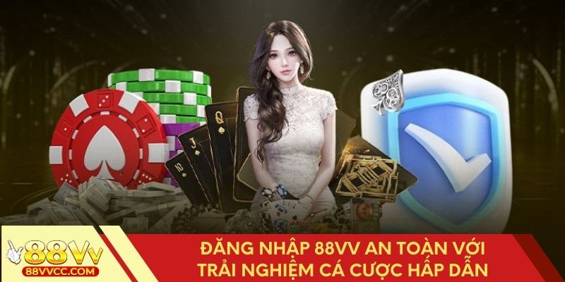 Trải nghiệm cá cược đỉnh cao khi đăng nhập 88VV