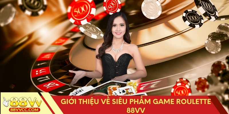 Trải nghiệm siêu phẩm game Roulette 88VV