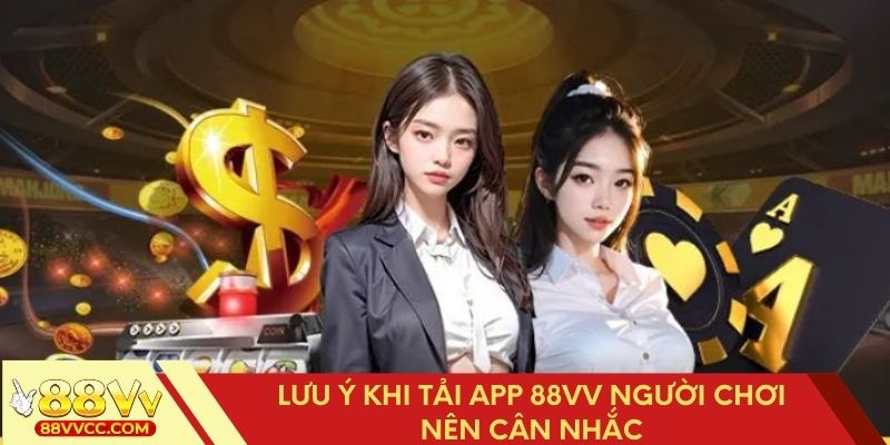Yếu tố quan trọng khi tải app 88VV cần lưu ý