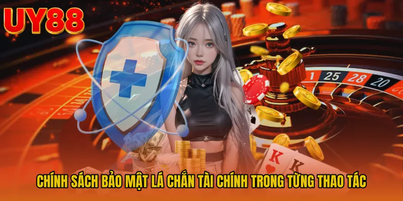 Chính sách bảo mật lá chắn tài chính trong từng thao tác
