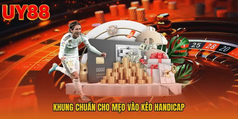 Khung chuẩn cho Mẹo vào kèo handicap
