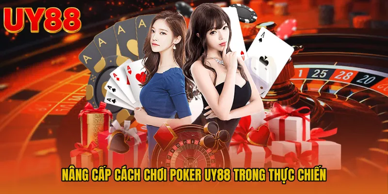 Nâng cấp Cách chơi Poker UY88 trong thực chiến